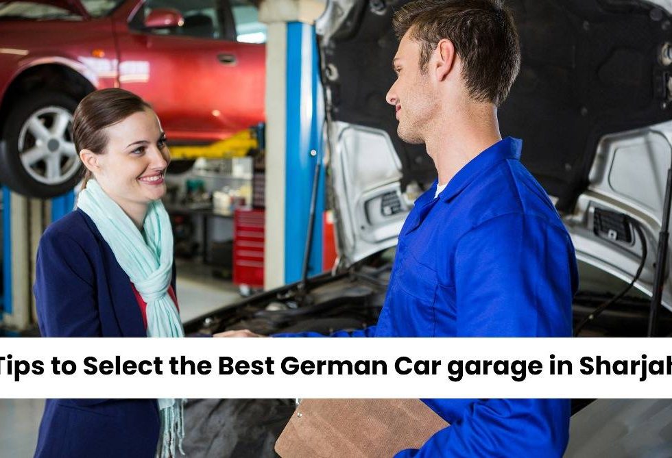 Tips to Select the Best German Car garage in Sharjah