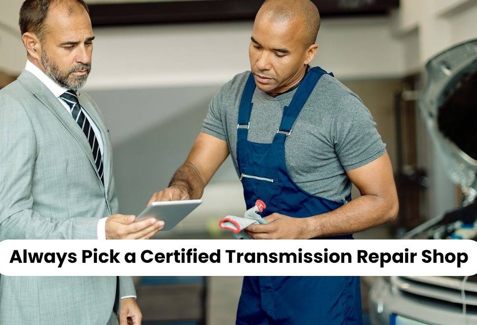 Always Pick a Certified Transmission Repair Shop.