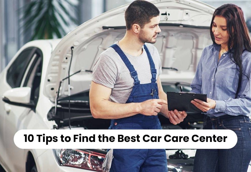 10 Tips to Find the Best Car Care Center