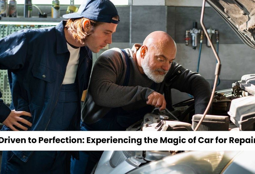 Driven to Perfection Experiencing the Magic of Car for Repair